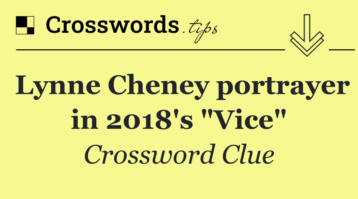 Lynne Cheney portrayer in 2018's "Vice"