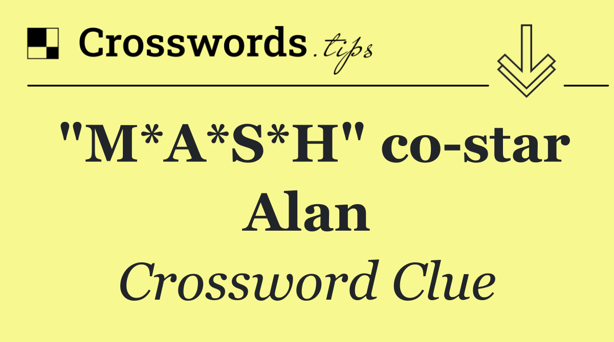 "M*A*S*H" co star Alan