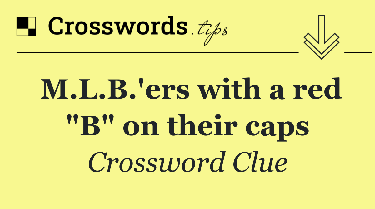 M.L.B.'ers with a red "B" on their caps