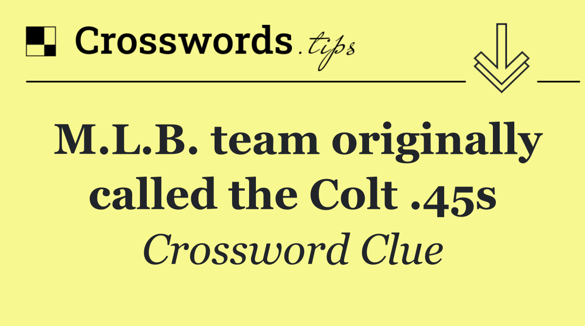 M.L.B. team originally called the Colt .45s