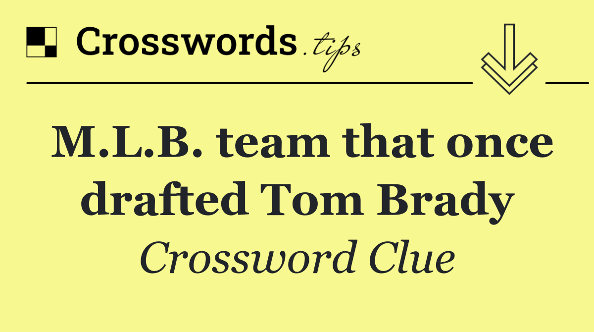 M.L.B. team that once drafted Tom Brady