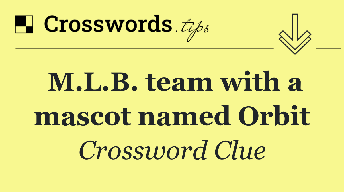 M.L.B. team with a mascot named Orbit