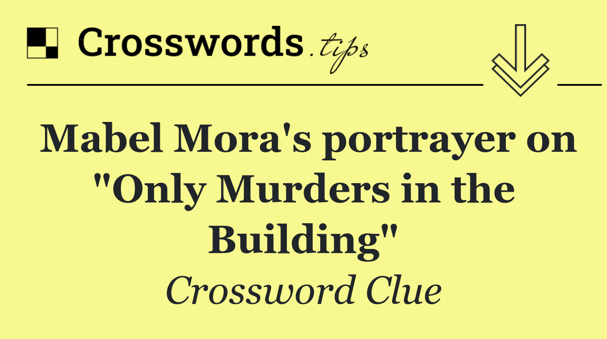 Mabel Mora's portrayer on "Only Murders in the Building"