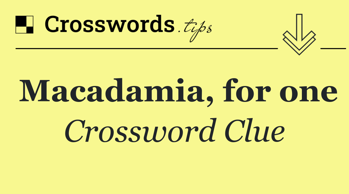 Macadamia, for one