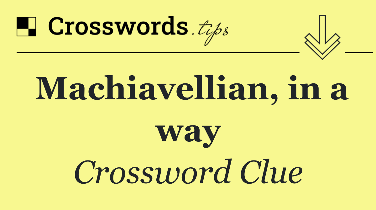 Machiavellian, in a way