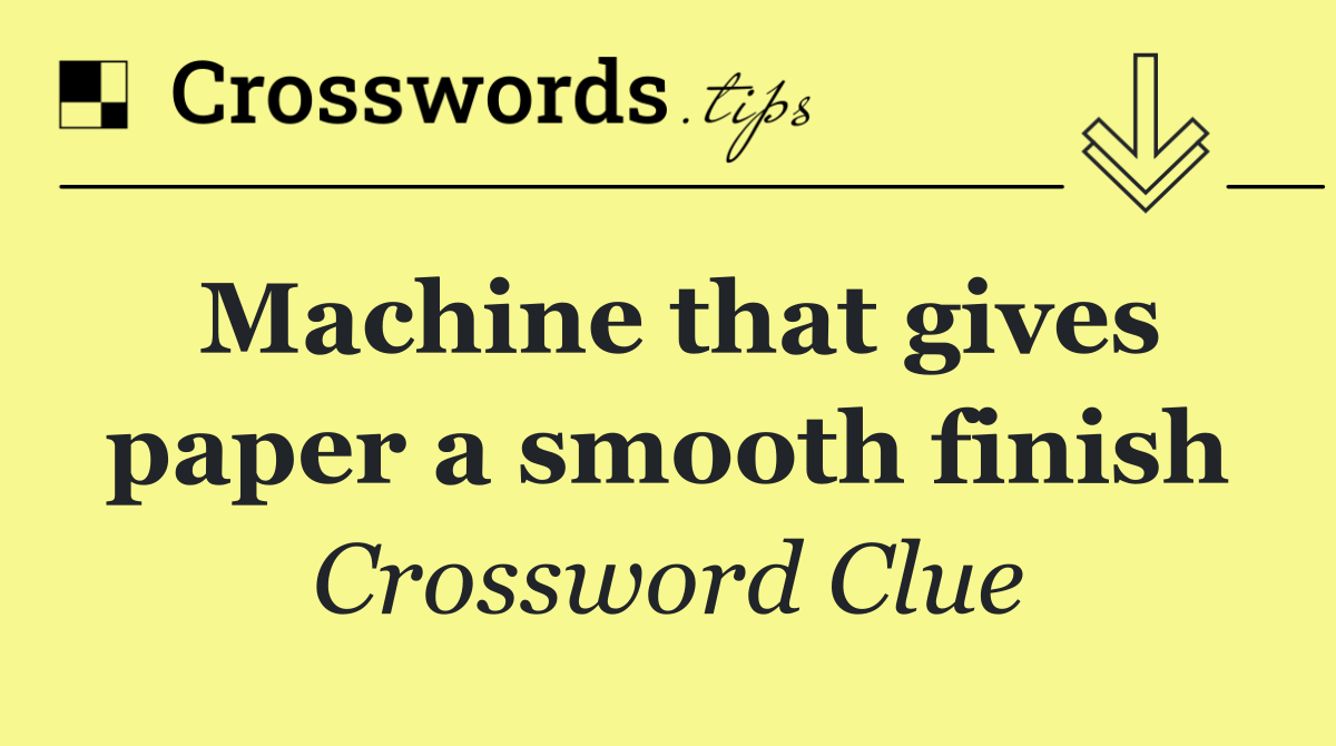 Machine that gives paper a smooth finish