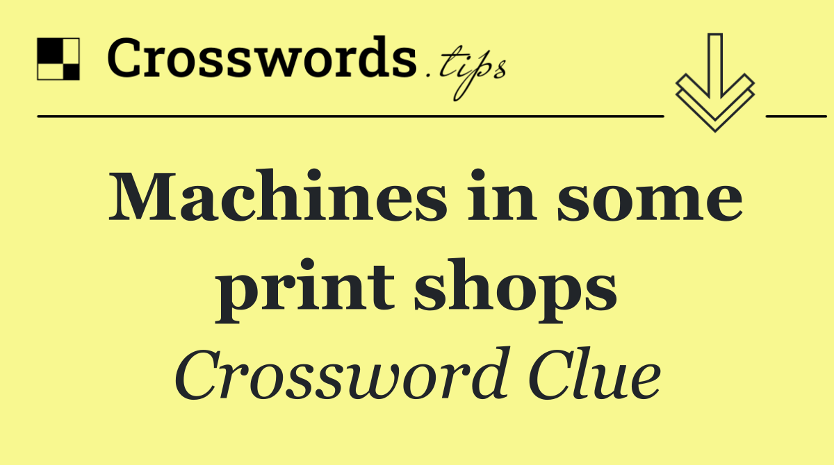 Machines in some print shops