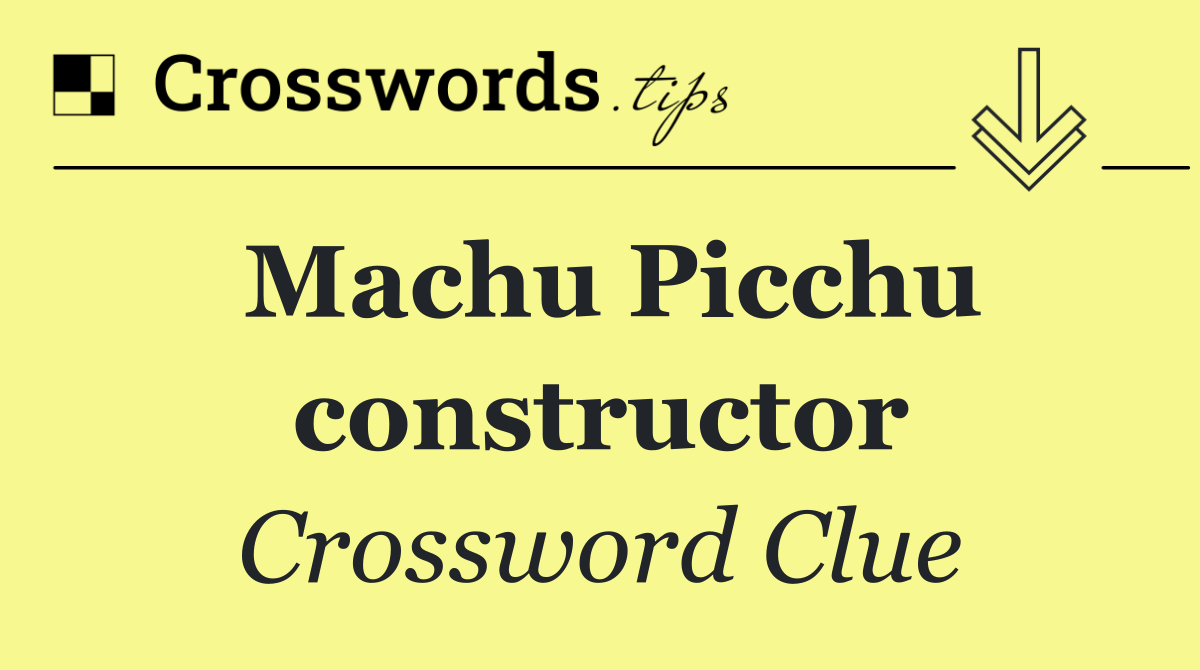Machu Picchu constructor