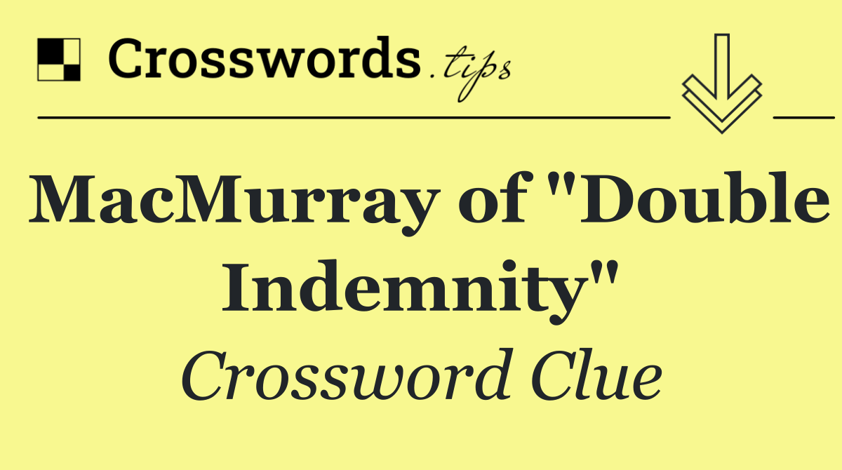 MacMurray of "Double Indemnity"