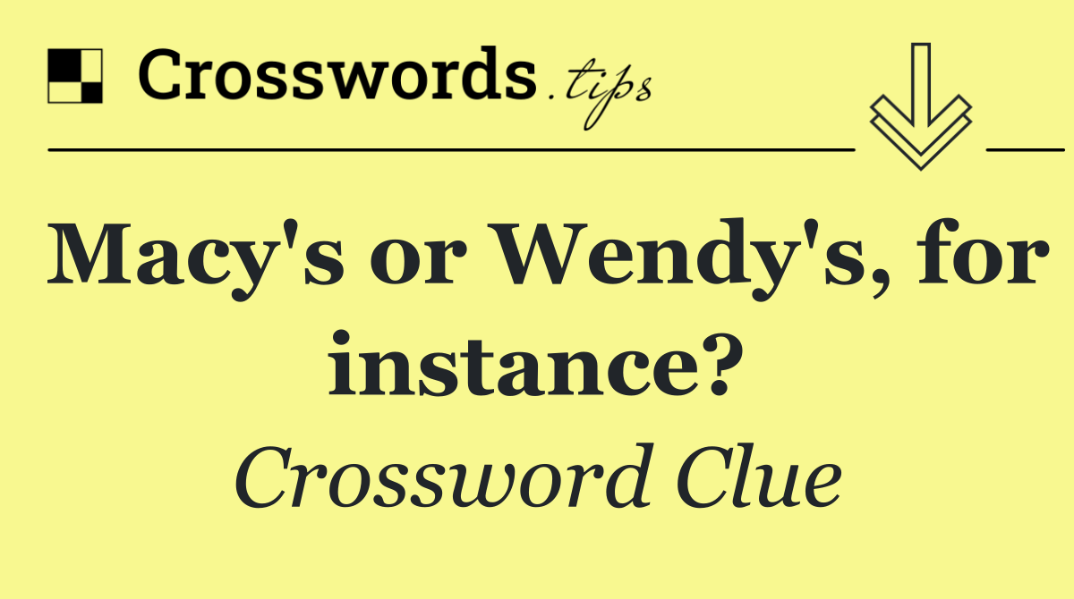 Macy's or Wendy's, for instance?