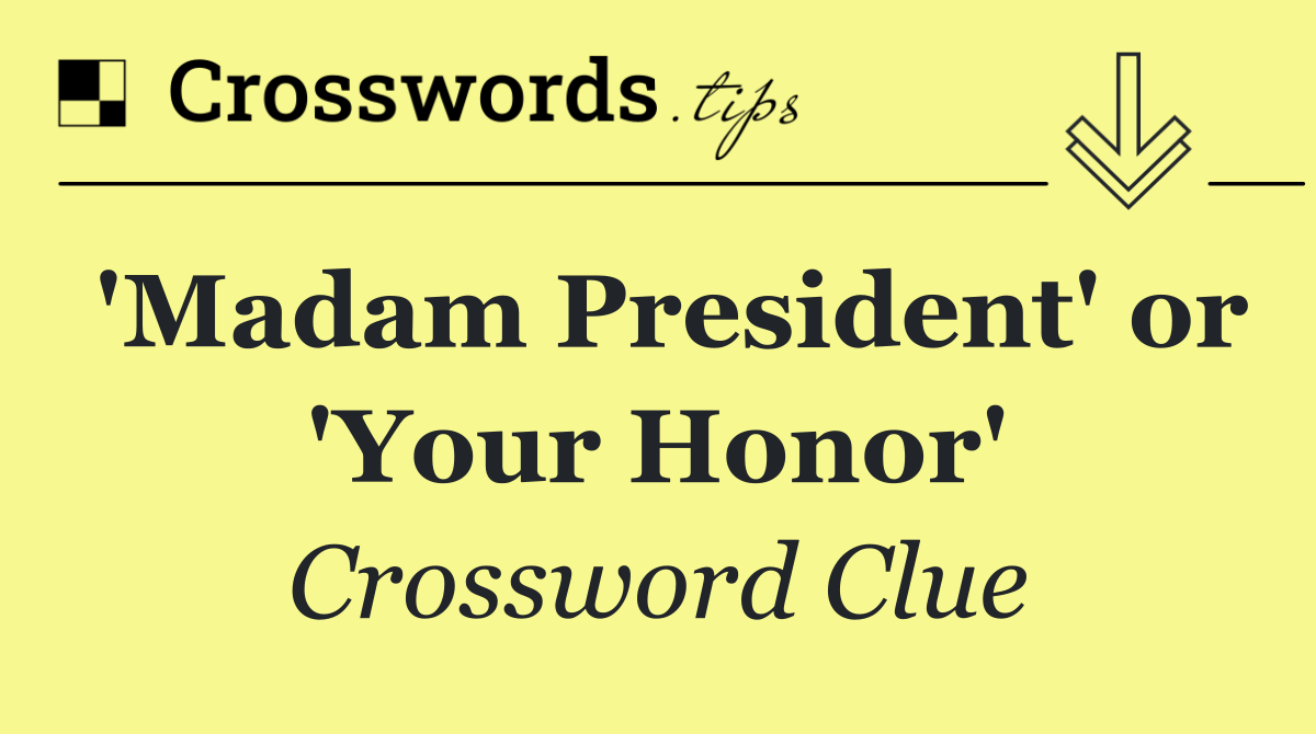 'Madam President' or 'Your Honor'