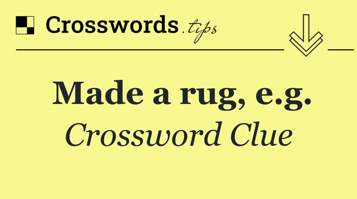 Made a rug, e.g.