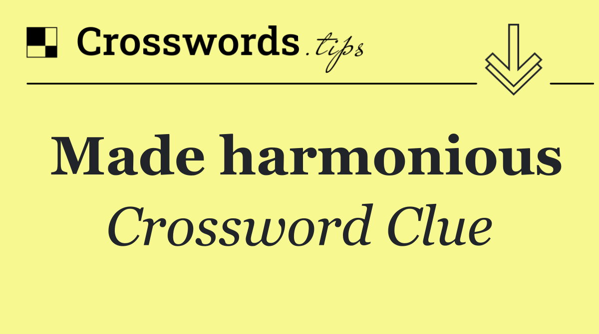 Made harmonious