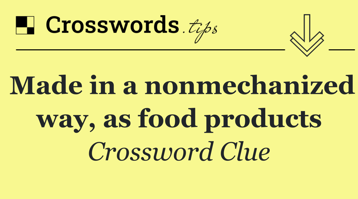 Made in a nonmechanized way, as food products