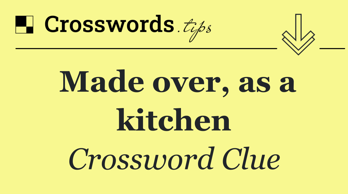 Made over, as a kitchen