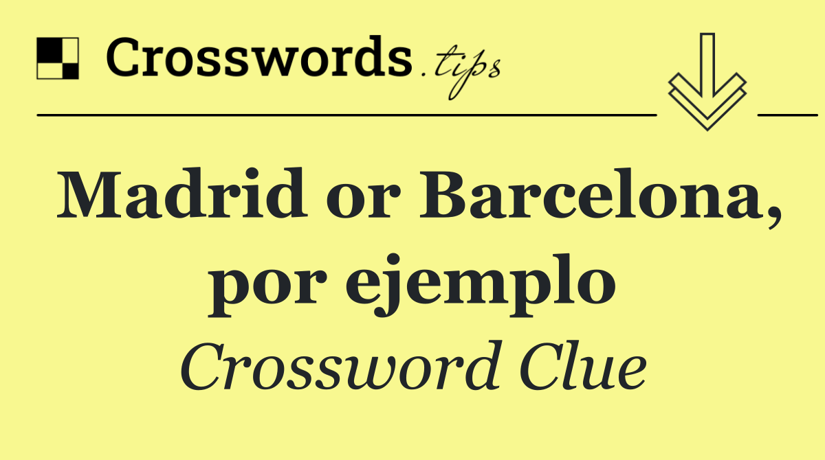 Madrid or Barcelona, por ejemplo