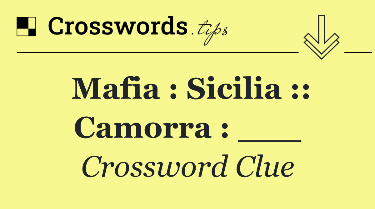 Mafia : Sicilia :: Camorra : ___