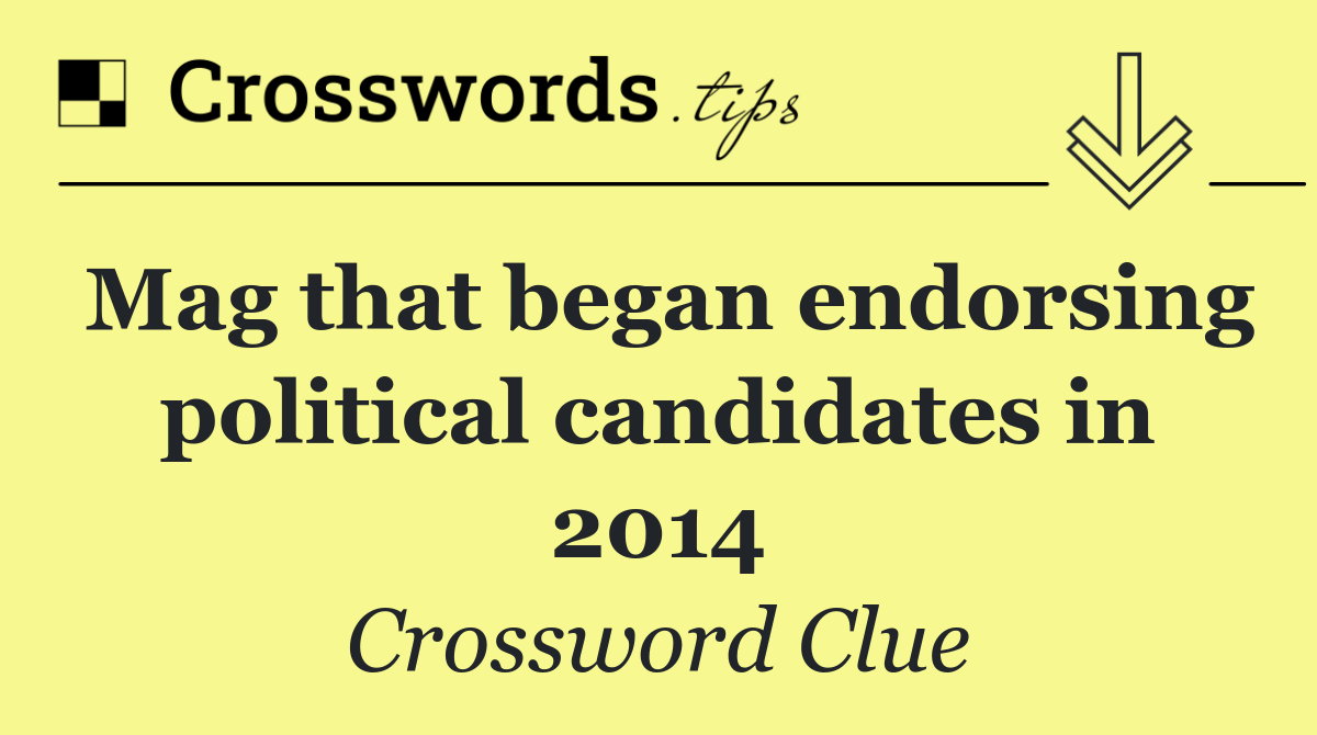 Mag that began endorsing political candidates in 2014