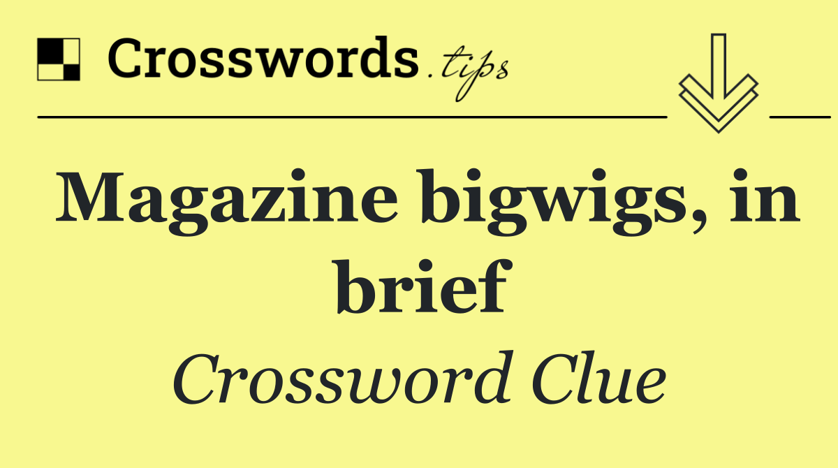 Magazine bigwigs, in brief