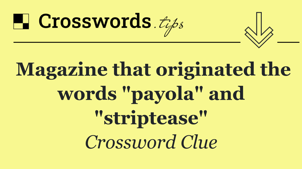 Magazine that originated the words "payola" and "striptease"