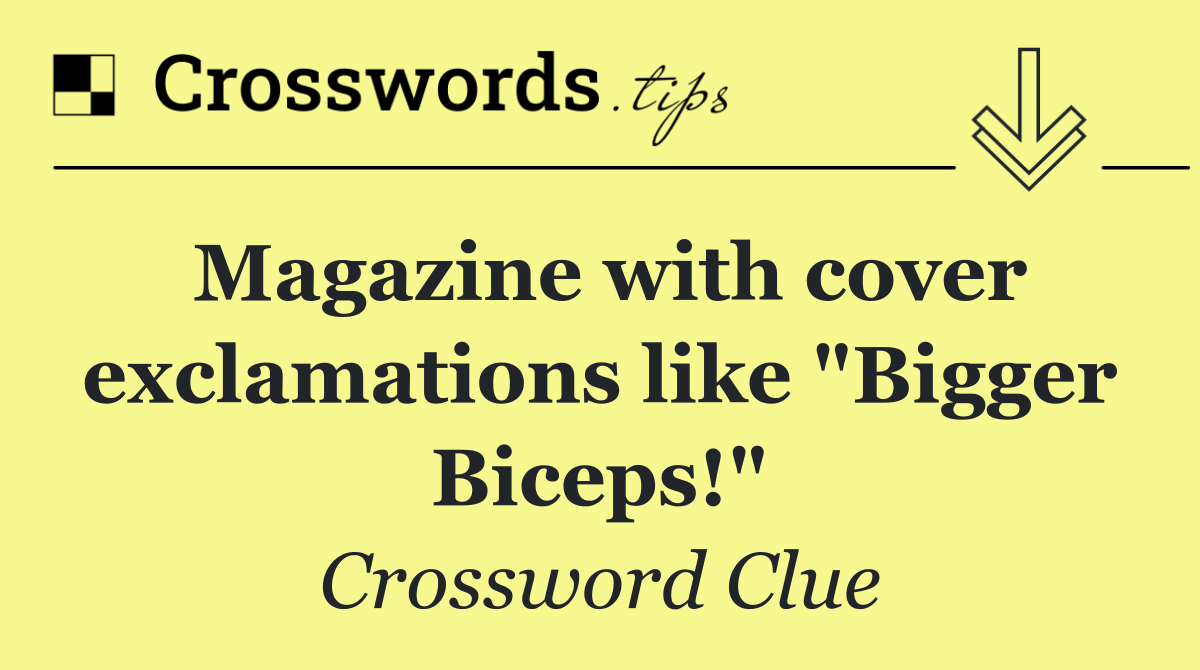 Magazine with cover exclamations like "Bigger Biceps!"