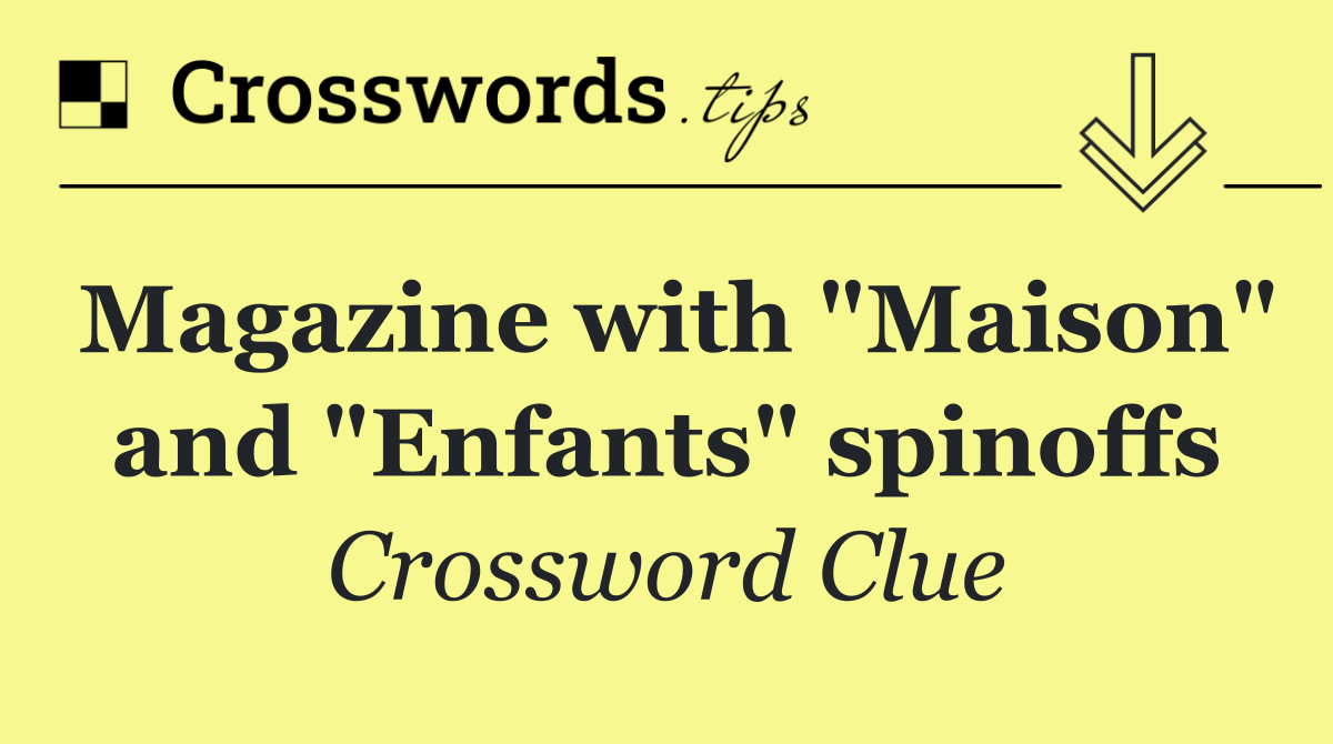 Magazine with "Maison" and "Enfants" spinoffs