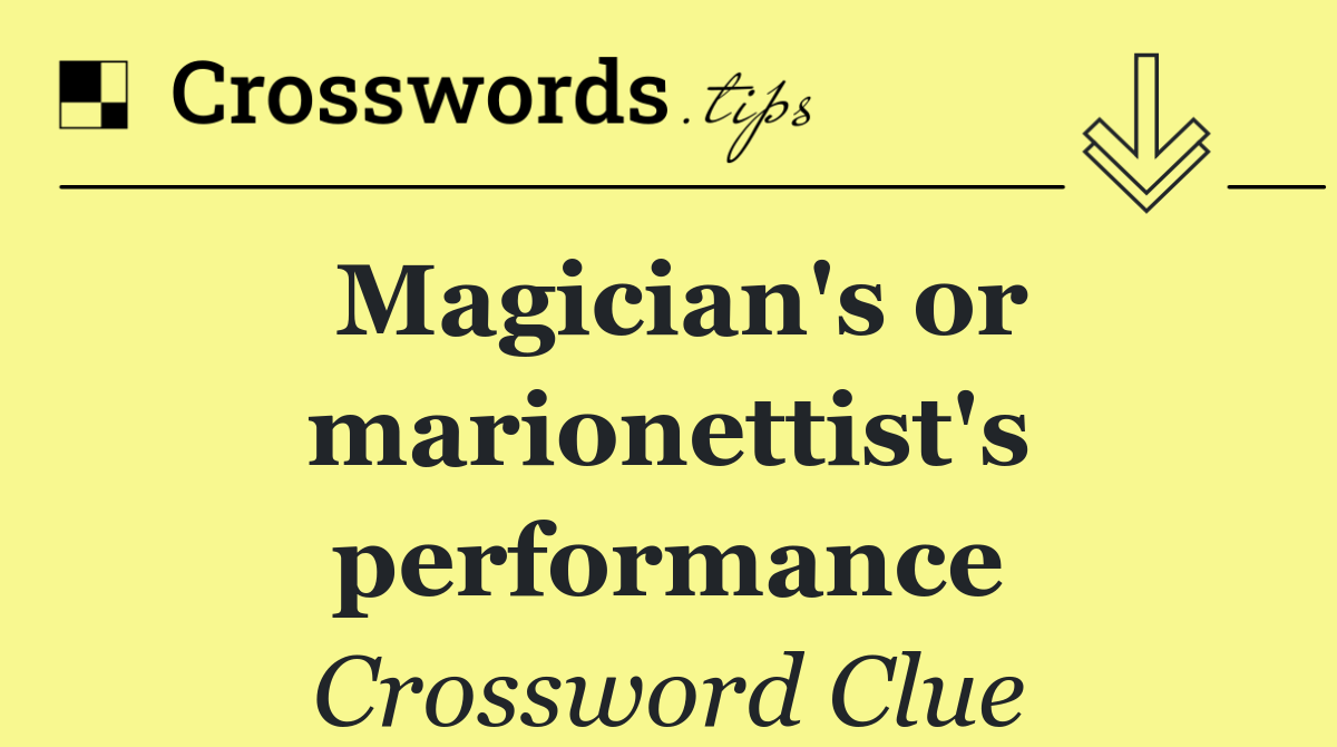 Magician's or marionettist's performance