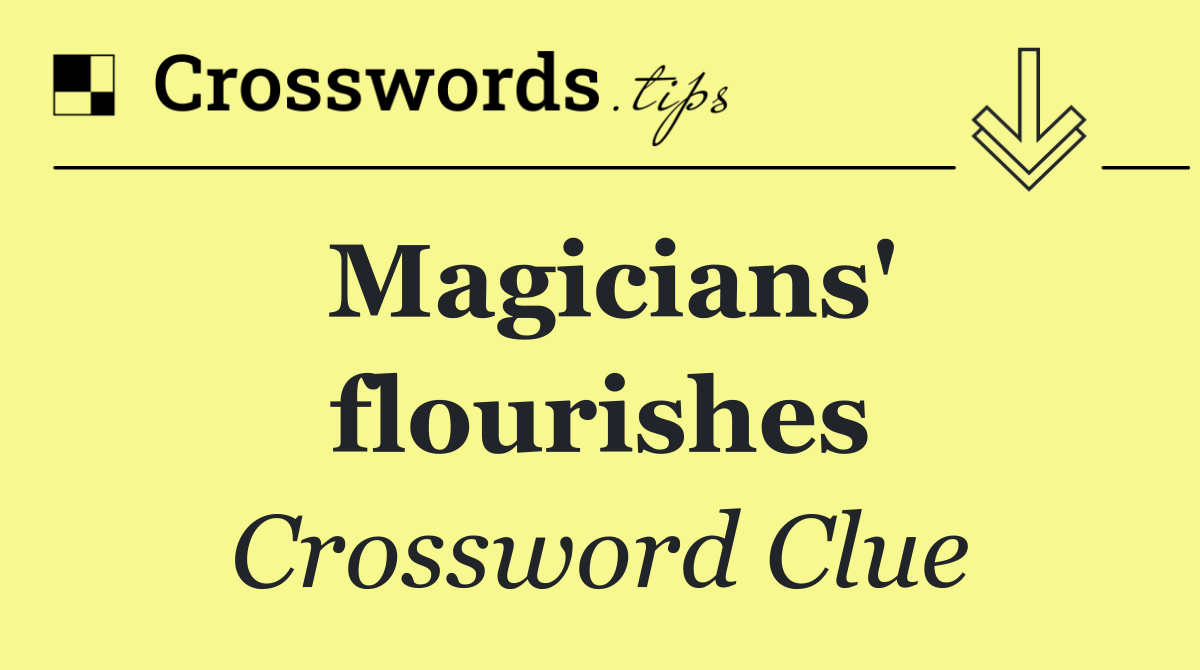 Magicians' flourishes