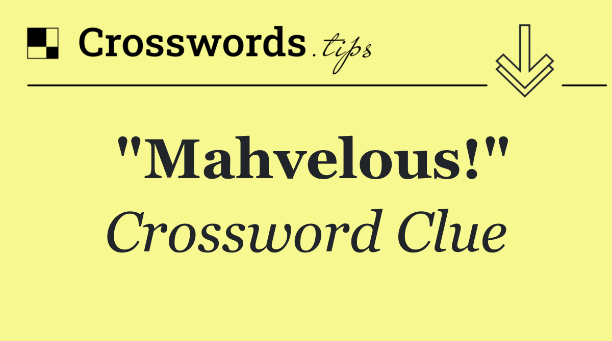 "Mahvelous!"