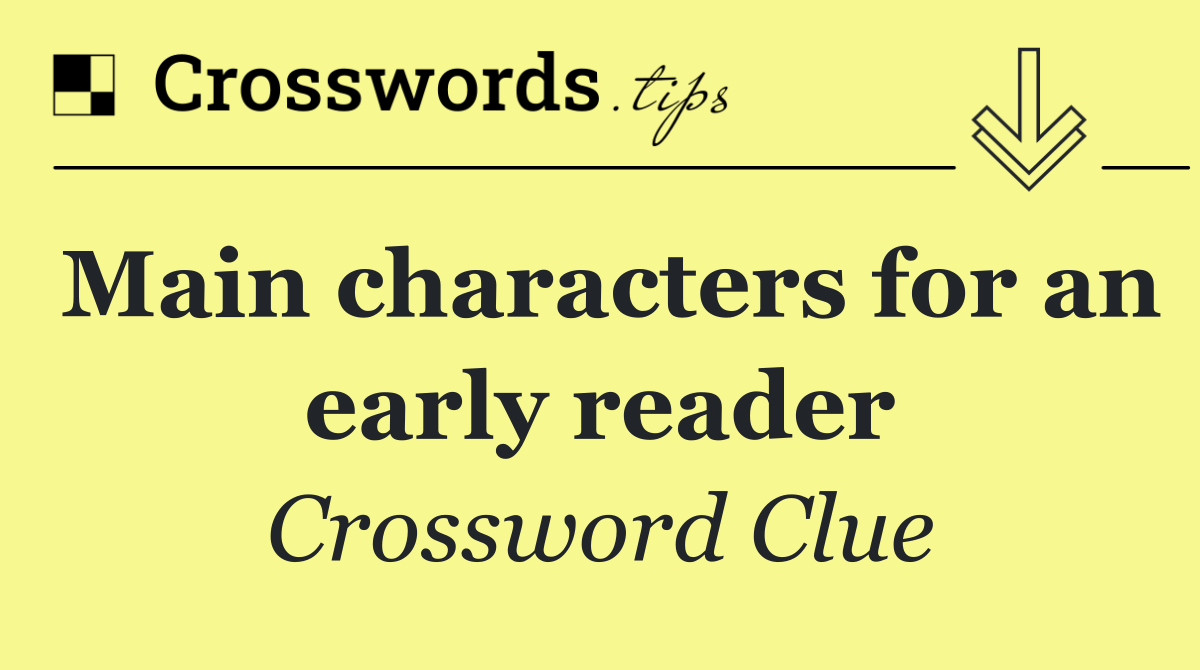 Main characters for an early reader