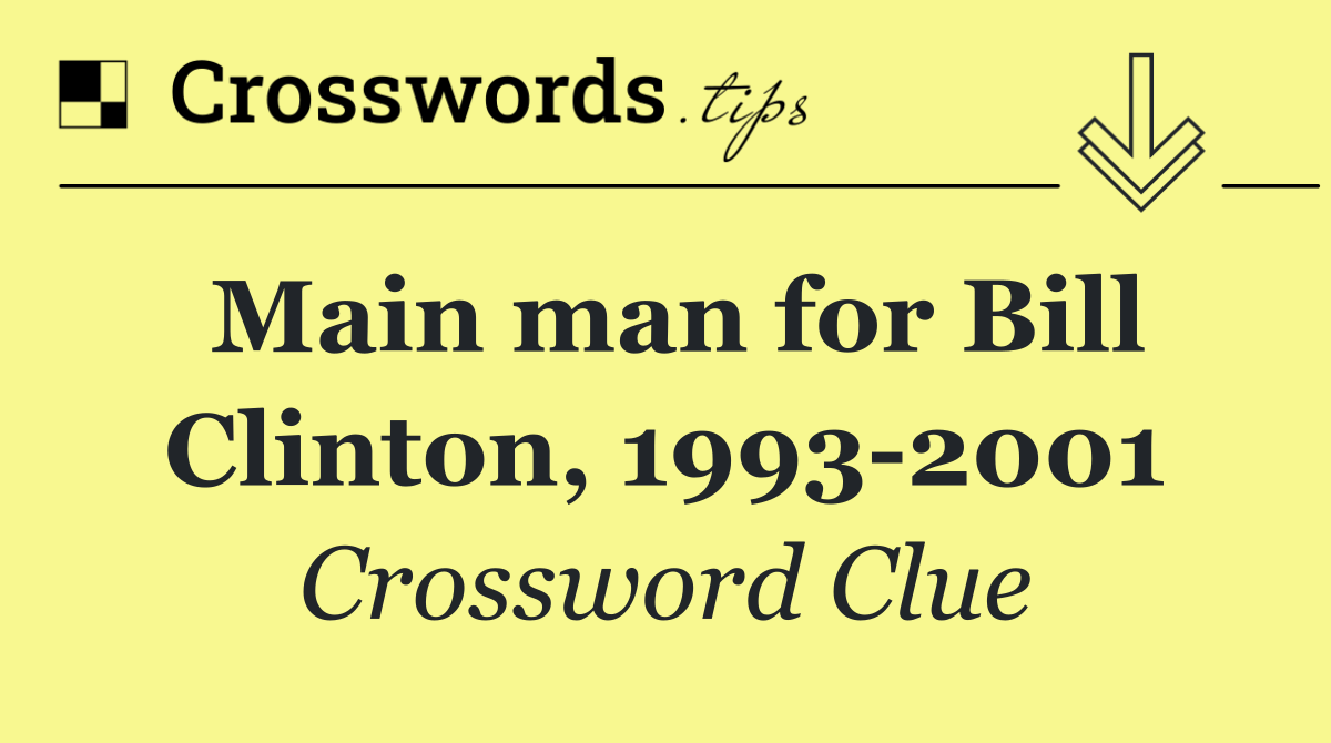 Main man for Bill Clinton, 1993 2001