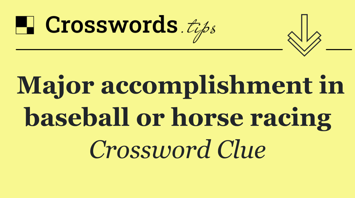 Major accomplishment in baseball or horse racing