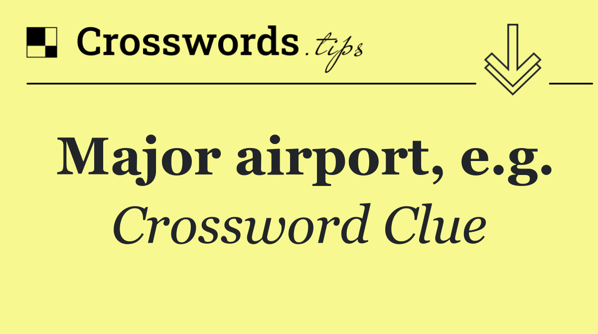 Major airport, e.g.