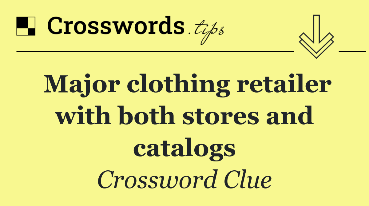 Major clothing retailer with both stores and catalogs