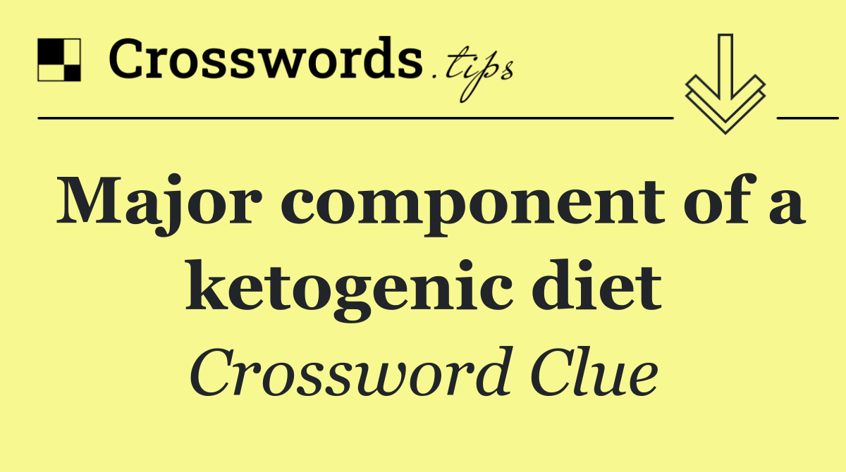 Major component of a ketogenic diet