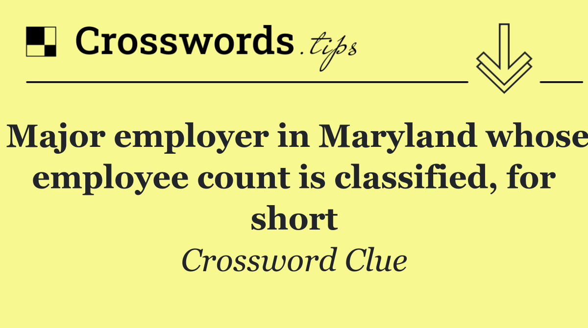 Major employer in Maryland whose employee count is classified, for short