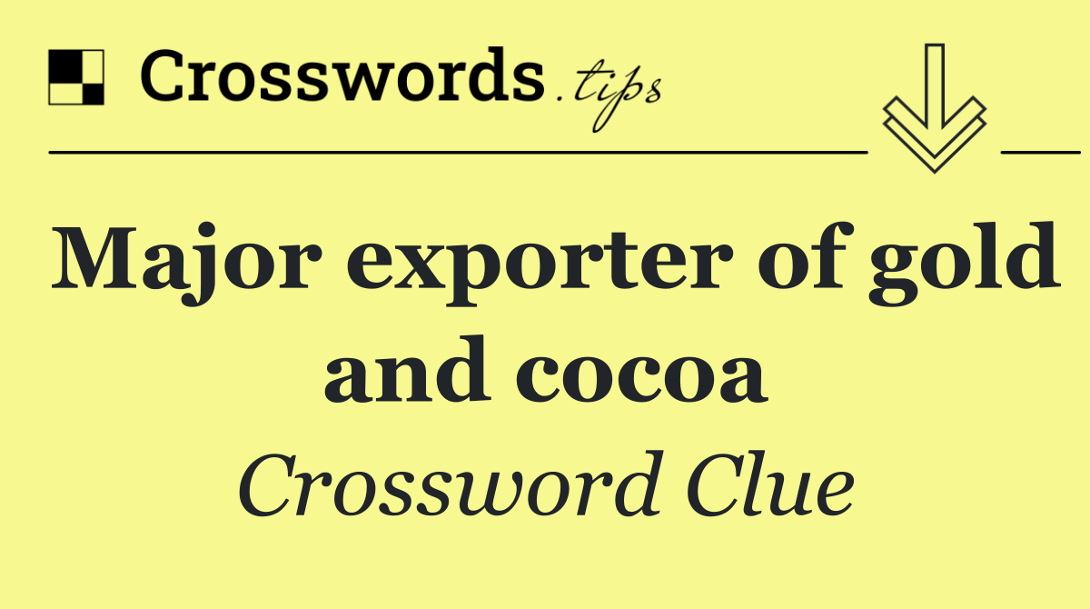 Major exporter of gold and cocoa