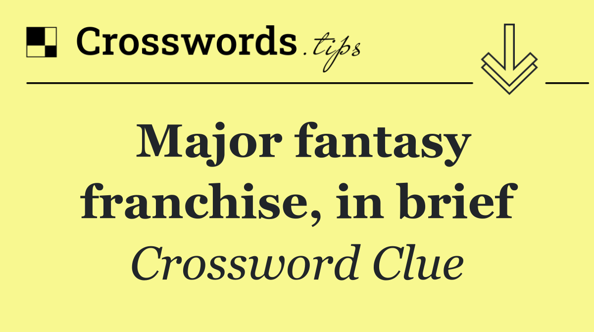 Major fantasy franchise, in brief