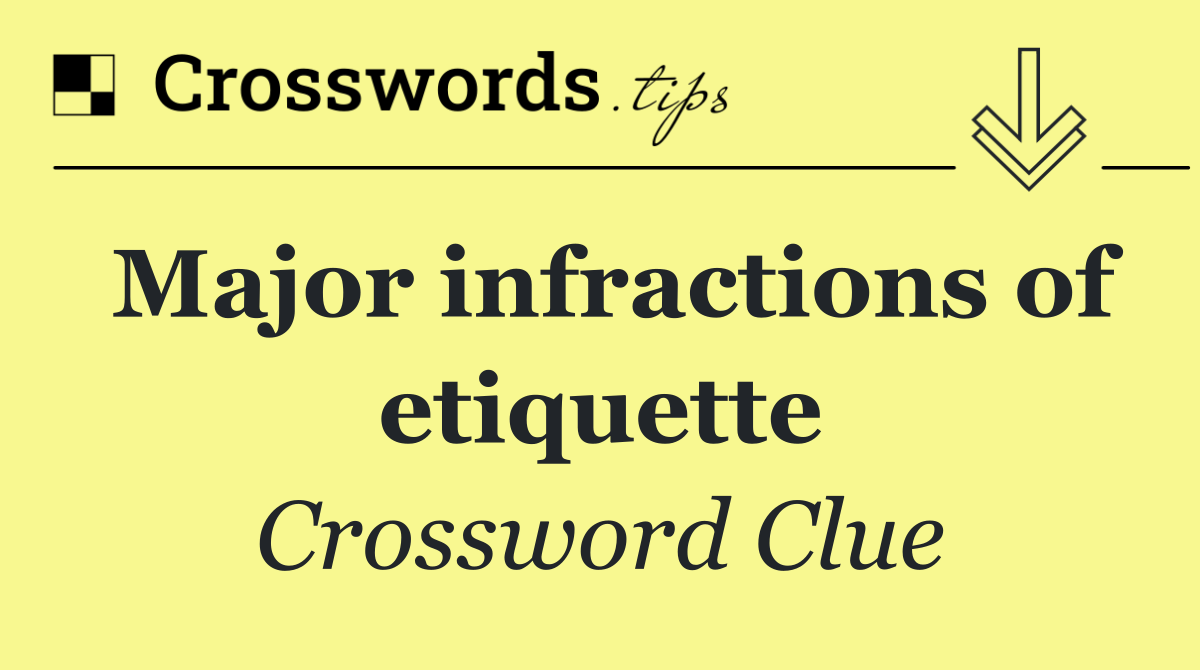 Major infractions of etiquette