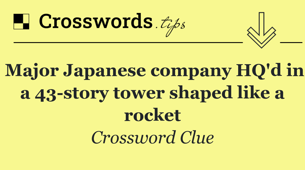 Major Japanese company HQ'd in a 43 story tower shaped like a rocket