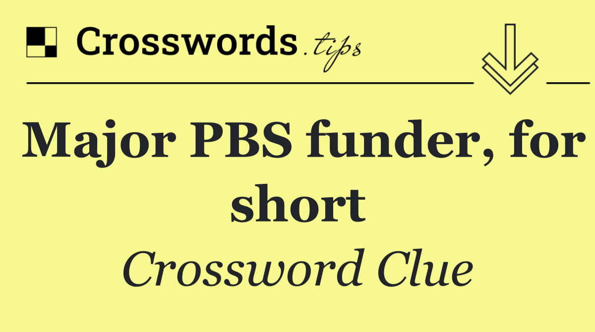 Major PBS funder, for short