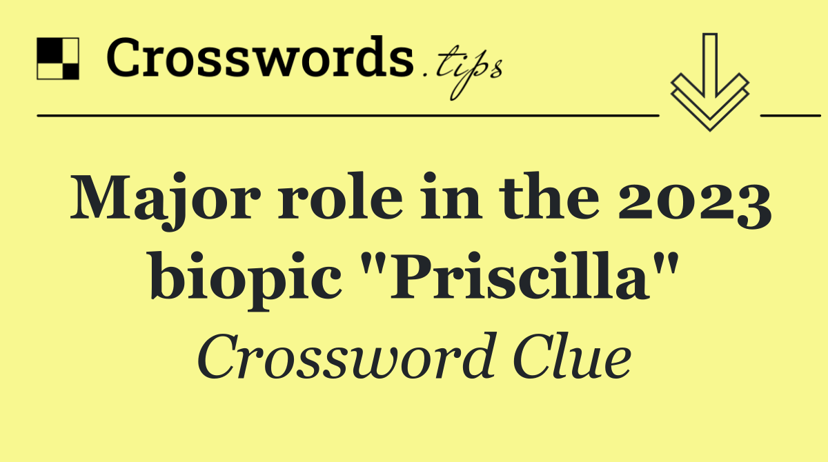 Major role in the 2023 biopic "Priscilla"