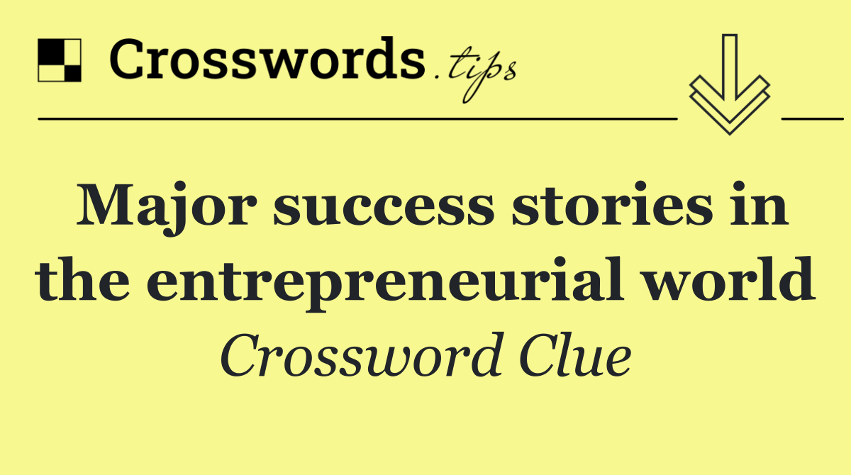 Major success stories in the entrepreneurial world