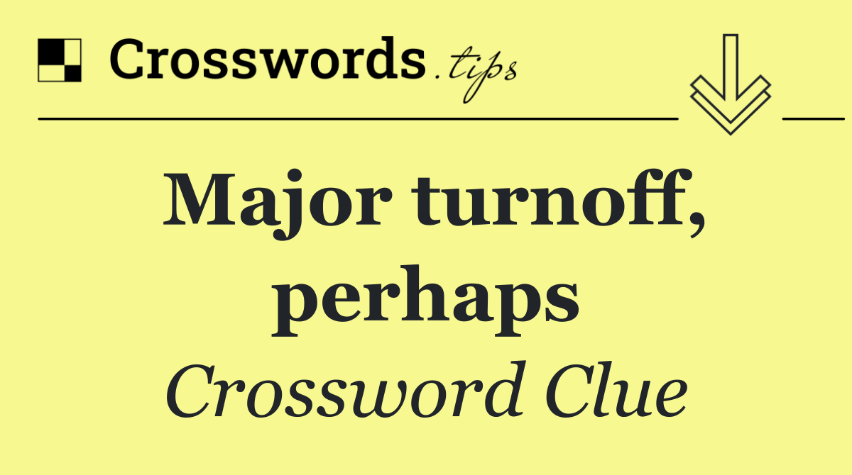 Major turnoff, perhaps