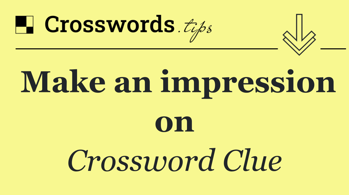 Make an impression on