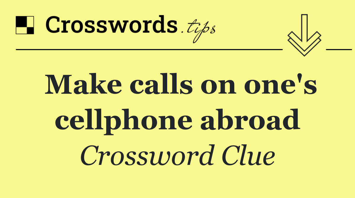 Make calls on one's cellphone abroad