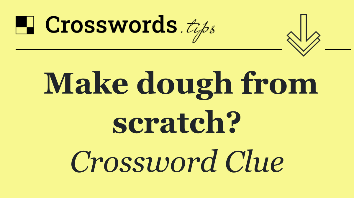 Make dough from scratch?