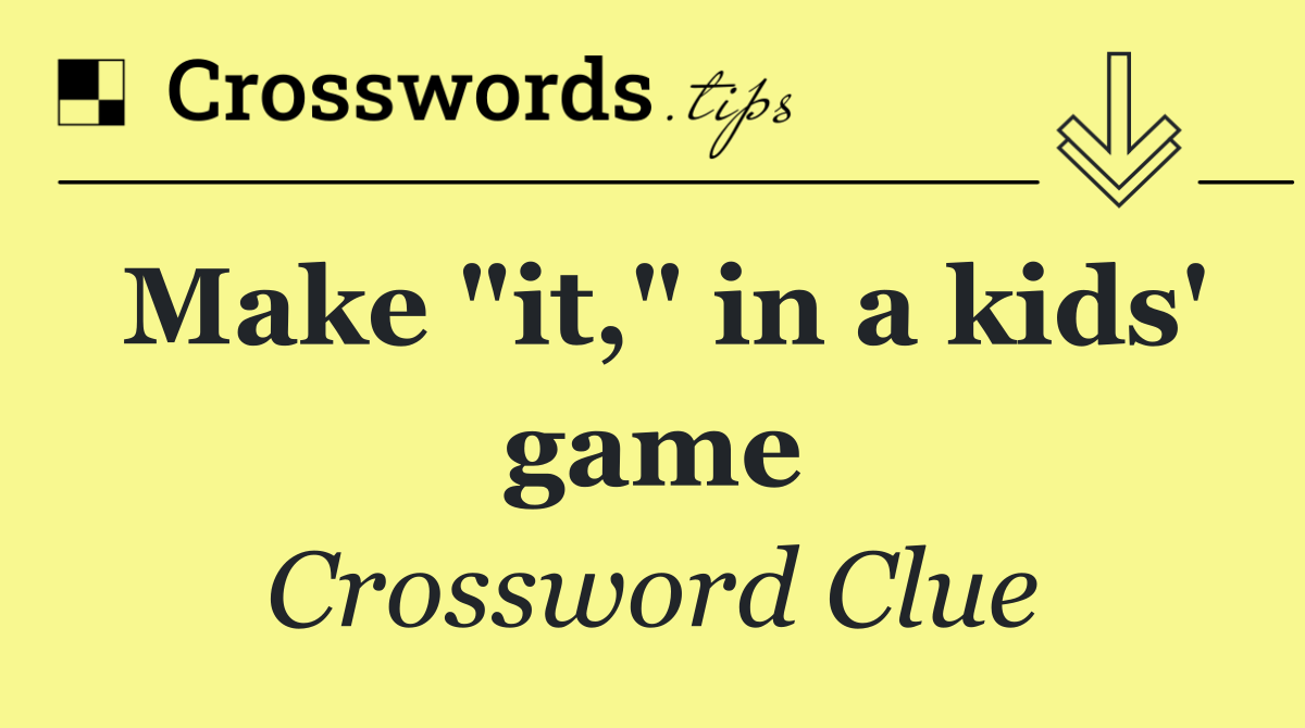 Make "it," in a kids' game