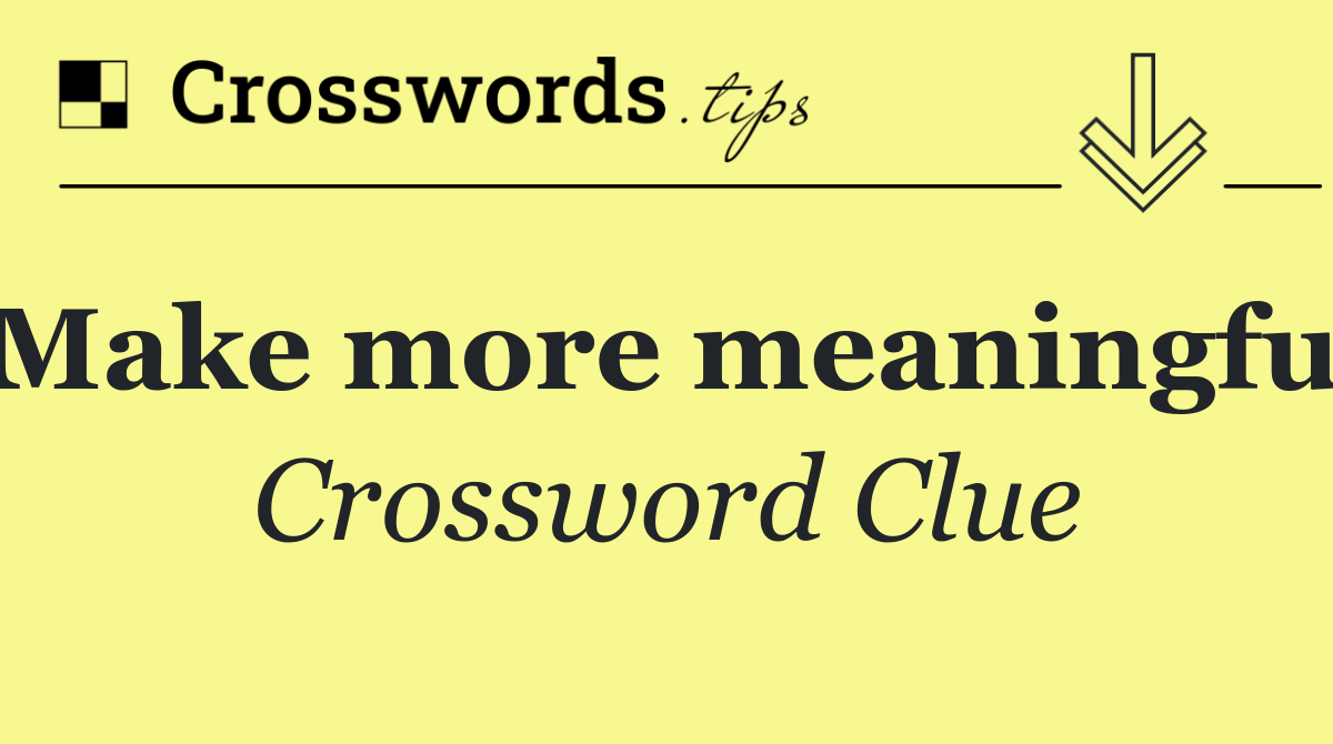 Make more meaningful