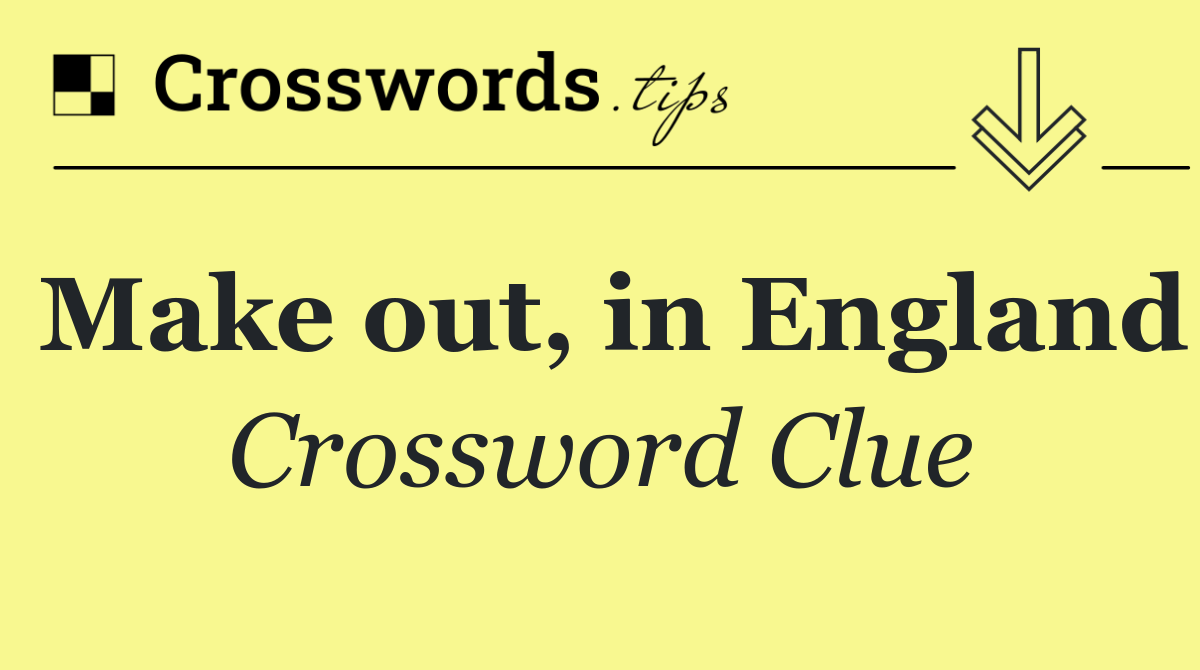 Make out, in England